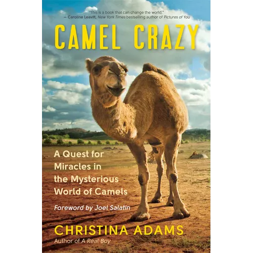 Camel Crazy: A Quest for Miracles in the Mysterious World of Camels