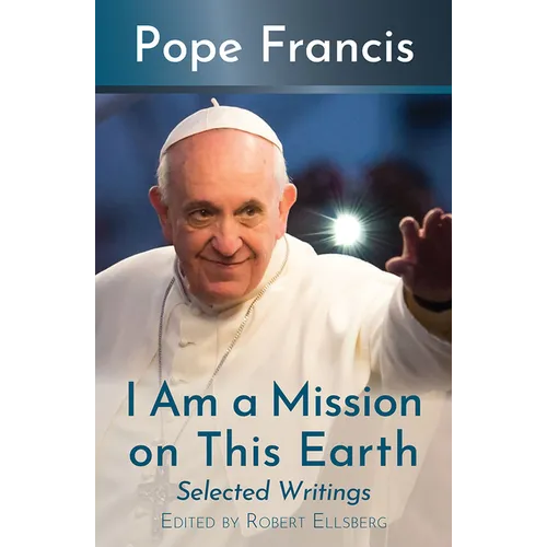 I Am a Mission on This Earth: Selected Writings