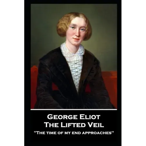 George Elliot - The Lifted Veil: "The time of my end approaches''