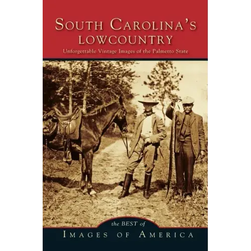 Best of South Carolina's Lowcountry: Unforgettable Vintage Images of the Palmetto State