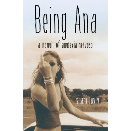 Being Ana: A Memoir of Anorexia Nervosa