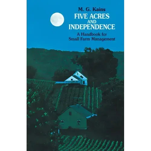 Five Acres and Independence: A Handbook for Small Farm Management