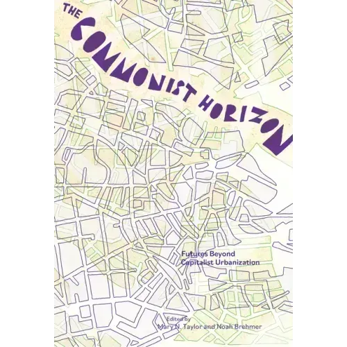 The Commonist Horizon: Futures Beyond Capitalist Urbanization