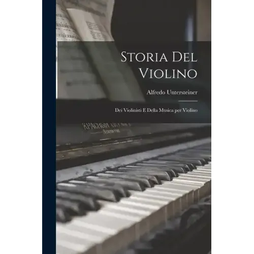 Storia del Violino: Dei Violinisti e Della Musica per Violino