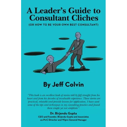 A Leader's Guide to Consultant Cliches: (Or How to Be Your Own Best Consultant)