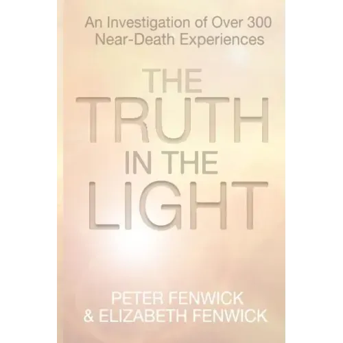 The Truth in the Light: An Investigation of Over 300 Near-Death Experiences