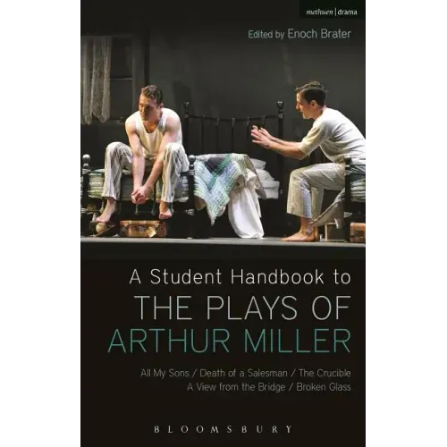 A Student Handbook to the Plays of Arthur Miller: All My Sons, Death of a Salesman, The Crucible, A View from the Bridge, Broken Glass