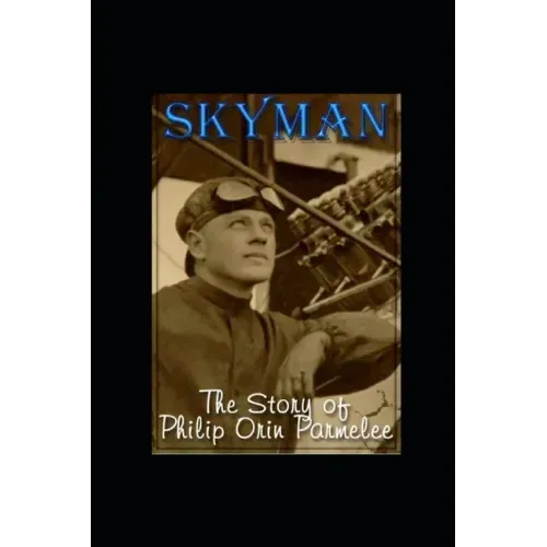 Skyman: The Story of Philip Orin Parmelee
