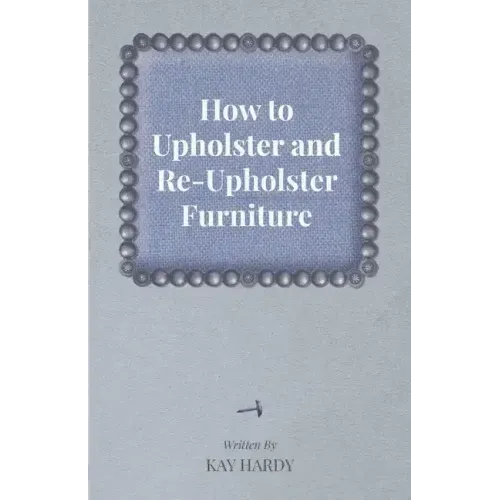 How to Upholster and Re-Upholster Furniture