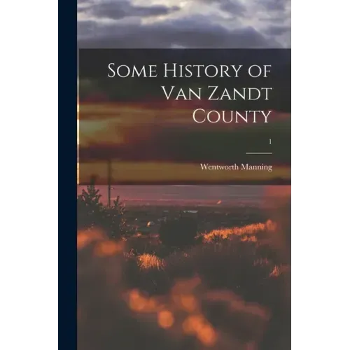 Some History of Van Zandt County; 1
