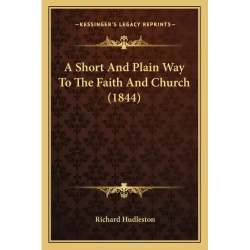 A Short and Plain Way to the Faith and Church (1844)