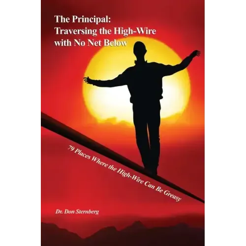 The Principal: Traversing the High-Wire with No Net Below: 79 Places Where the High-Wire Can Be Greasy