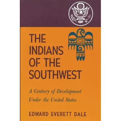 The Indians of the Southwest, Volume 28: A Century of Development Under the United States