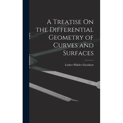 A Treatise On the Differential Geometry of Curves and Surfaces
