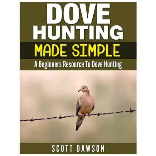 Dove Hunting Made Simple: A Beginners Resource to Dove Hunting