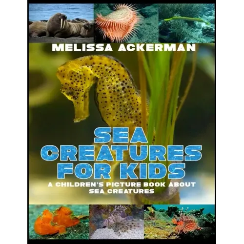 Sea Creatures for Kids: A Children's Picture Book about Sea Creatures: A Great Simple Picture Book for Kids to Learn about Different Sea Creatures