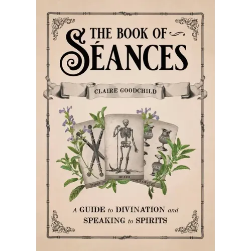 The Book of Séances: A Guide to Divination and Speaking to Spirits