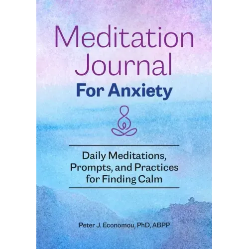 Meditation Journal for Anxiety: Daily Meditations, Prompts, and Practices for Finding Calm