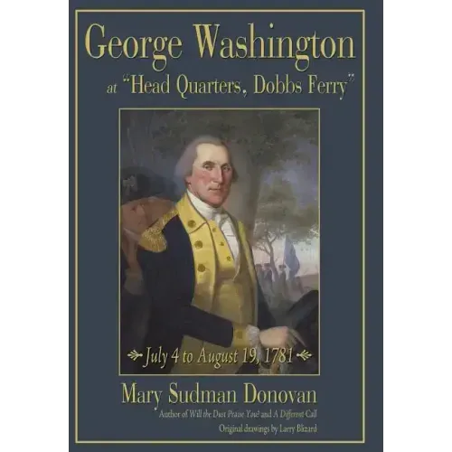 George Washington at "Head Quarters, Dobbs Ferry": July 4 to August 19, 1781