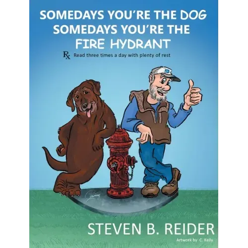 Somedays You're the Dog, Somedays You're the Fire Hydrant