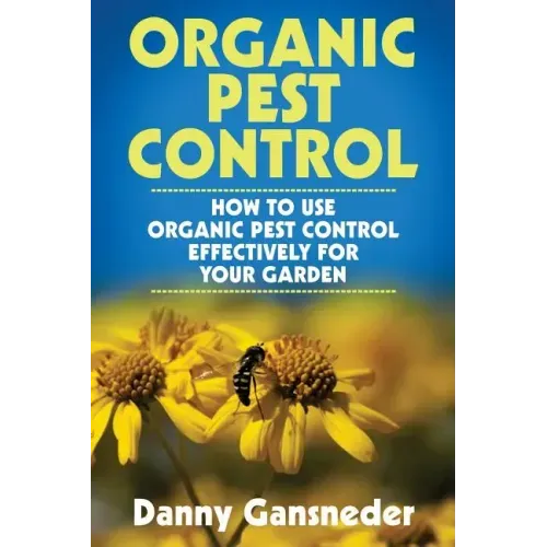 Organic Pest Control: How to Use Organic Pest Control Effectively for Your Garden
