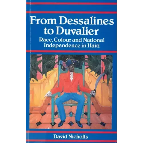 From Dessalines to Duvalier: Race, Colour and National Independence in Haiti