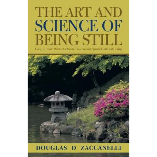 The Art and Science of Being Still: Using the Power of Silence for Mental, Emotional and Spiritual Health and Healing.