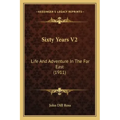 Sixty Years V2: Life and Adventure in the Far East (1911)