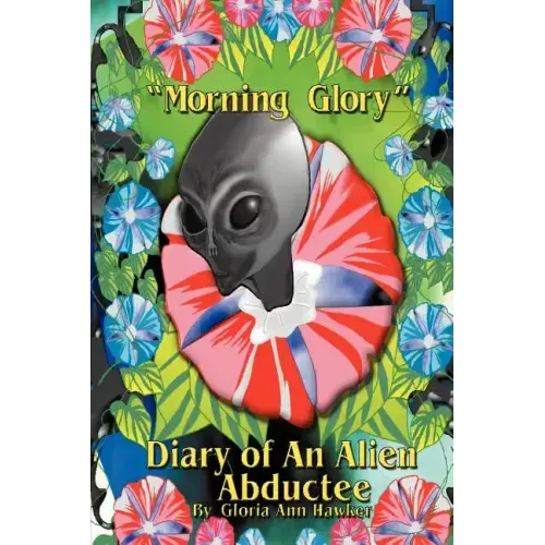 Morning Glory Diary of an Alien Abductee