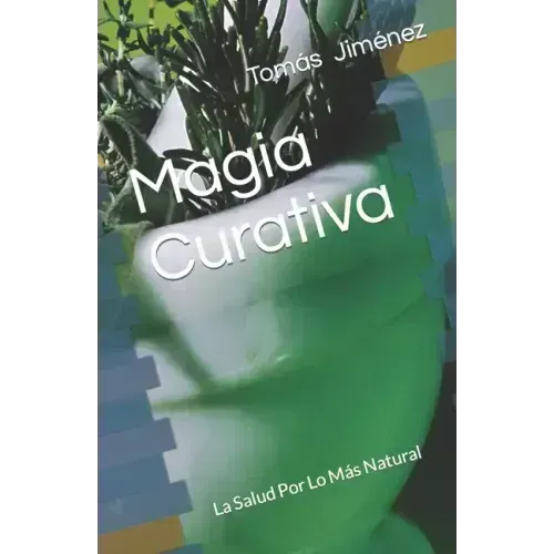 Magia Curativa: La Salud Por Lo Más Natural