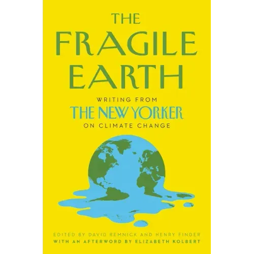 The Fragile Earth: Writing from the New Yorker on Climate Change