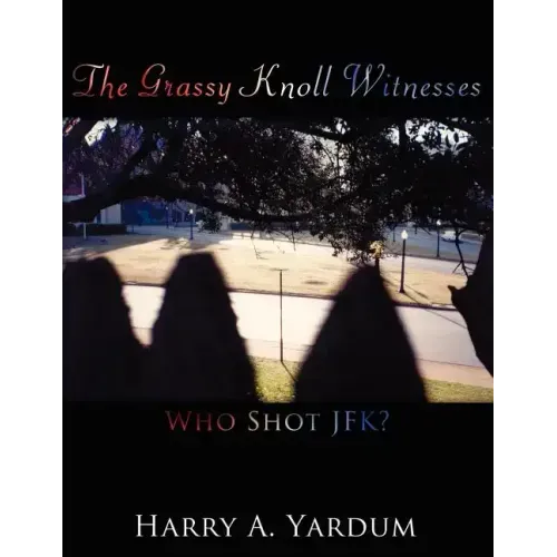 The Grassy Knoll Witnesses: Who Shot JFK?