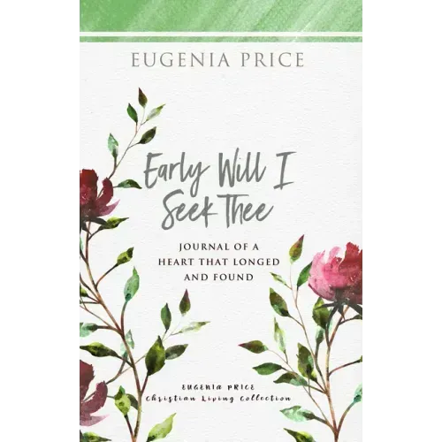 Early Will I Seek Thee: Journal of a Heart That Longed and Found