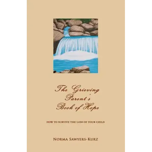 The Grieving Parent's Book of Hope: How to Survive the Loss of Your Child