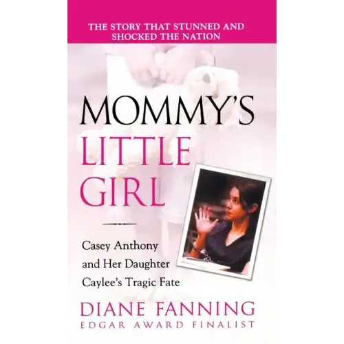 Mommy's Little Girl: Casey Anthony and Her Daughter Caylee's Tragic Fate