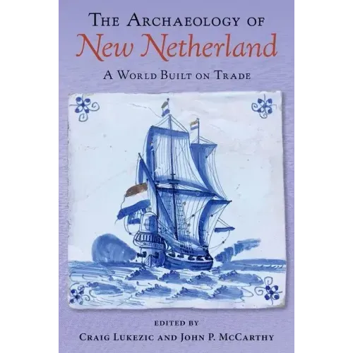 The Archaeology of New Netherland: A World Built on Trade