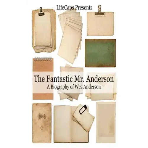 The Fantastic Mr. Anderson: A Biography of Wes Anderson