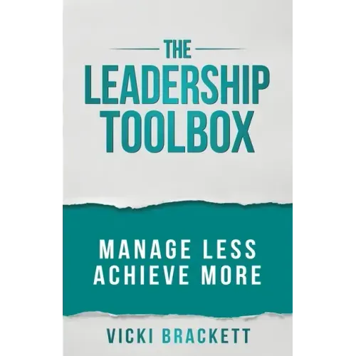 The Leadership Toolbox: Manage Less Achieve More
