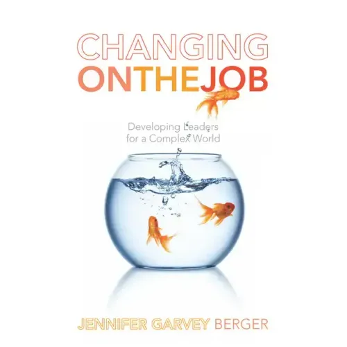 Changing on the Job: Developing Leaders for a Complex World