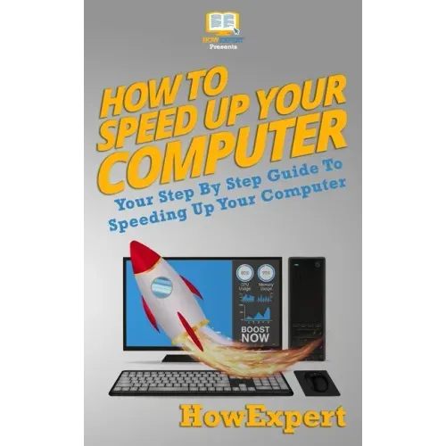 How To Speed Up Your Computer: Your Step By Step Guide To Speeding Up Your Computer