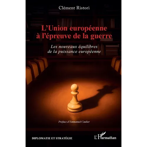 L'Union européenne à l'épreuve de la guerre: Les nouveaux équilibres de la puissance européenne