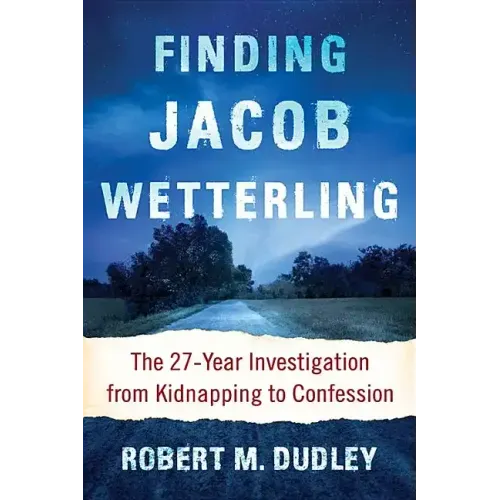 Finding Jacob Wetterling: The 27-Year Investigation from Kidnapping to Confession