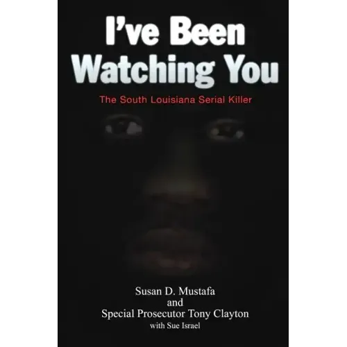 I've Been Watching You: The South Louisiana Serial Killer