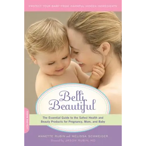 Belli Beautiful: The Essential Guide to the Safest Health and Beauty Products for Pregnancy, Mom, and Baby