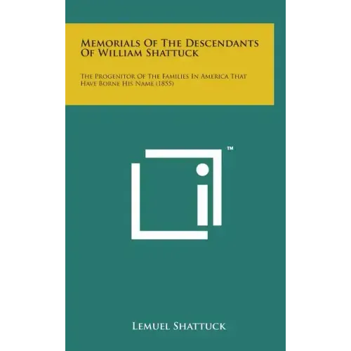 Memorials of the Descendants of William Shattuck: The Progenitor of the Families in America That Have Borne His Name (1855)
