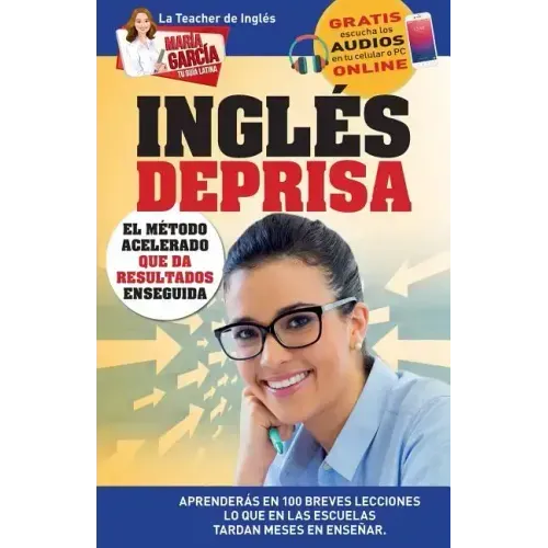 Inglés Deprisa: Aprenderás en 100 breves lecciones los que en las escuelas tardan meses en enseñar