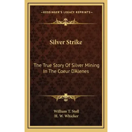 Silver Strike: The True Story Of Silver Mining In The Coeur D'Alenes