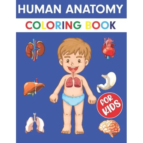 Human Anatomy Coloring Book For Kids: Over 50+ Human Body Coloring pages, Great Gift for Boys & Girls, Ages 4, 5, 6, 7, and 8 Years Old (Coloring Book