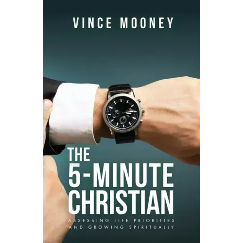 The 5-Minute Christian: Assessing Life Priorities and Growing Spiritually