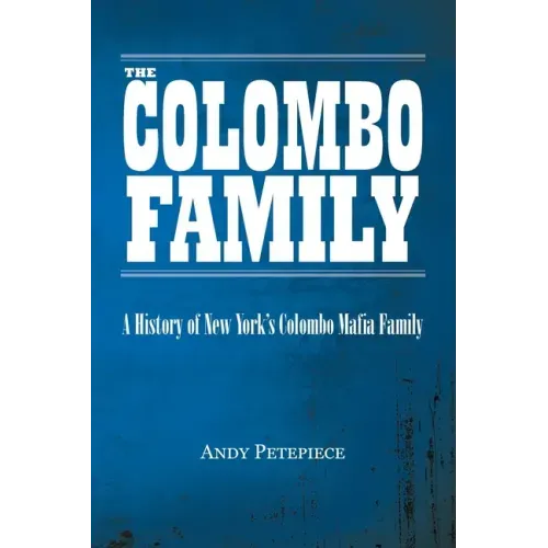 The Colombo Family: A History of New York's Colombo Mafia Family